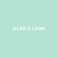 Glad U Came logo