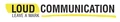 Loud Communication
