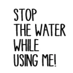 STOP THE WATER WHILE USING ME logo